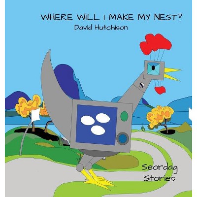 Where Will I Make My Nest - (Seordag Stories) by  David Hutchison (Hardcover)