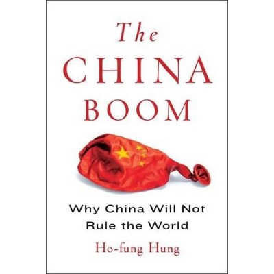 The China Boom - (Contemporary Asia in the World) by  Ho-Fung Hung (Paperback)