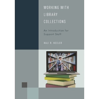 Working with Library Collections - (Library Support Staff Handbooks) by  Hali R Keeler (Paperback)