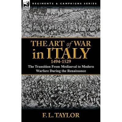 The Art of War in Italy, 1494-1529 - by  F L Taylor (Paperback)