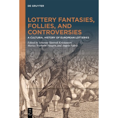 Lottery Fantasies, Follies, and Controversies - by  Johanne Slettvoll Kristiansen & Marius Warholm Haugen & Angela Fabris (Hardcover)