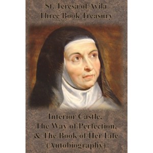 St. Teresa of Avila Three Book Treasury - Interior Castle, The Way of Perfection, and The Book of Her Life (Autobiography) - by  St Teresa of Avila - 1 of 1