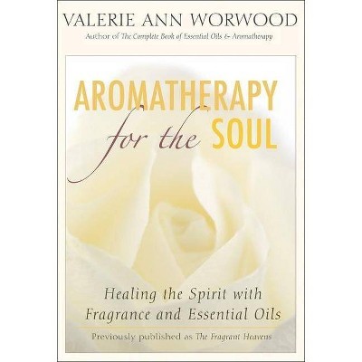 Aromatherapy for the Soul - 2nd Edition by  Valerie Ann Worwood (Paperback)