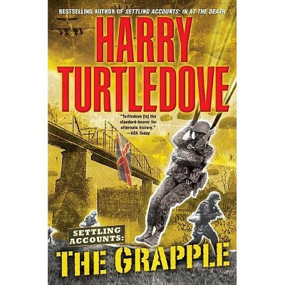 The Grapple (Settling Accounts, Book Three) - (Southern Victory: Settling Accounts) by  Harry Turtledove (Paperback)