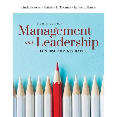 Management and Leadership for Nurse Administrators - 8th Edition by  Linda A Roussel & Patricia L Thomas & James L Harris (Paperback)