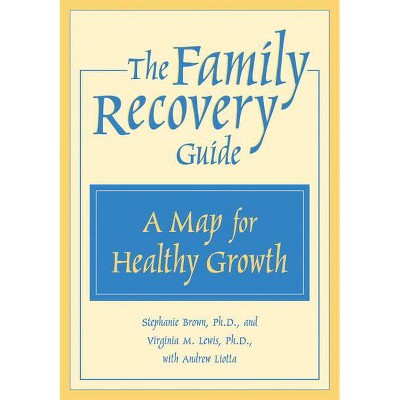 The Family Recovery Guide - by  Stephanie Brown & Jane E Lewis & Virginia Lewis & Andrew Liotta (Paperback)