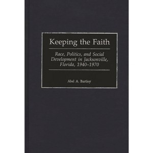 Keeping the Faith - (Contributions in American History) by  Abel a Bartley (Hardcover) - 1 of 1