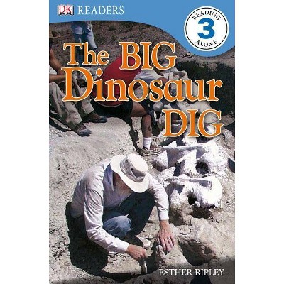 DK Readers L3: The Big Dinosaur Dig - (DK Readers: Level 3) by  Esther Ripley (Paperback)