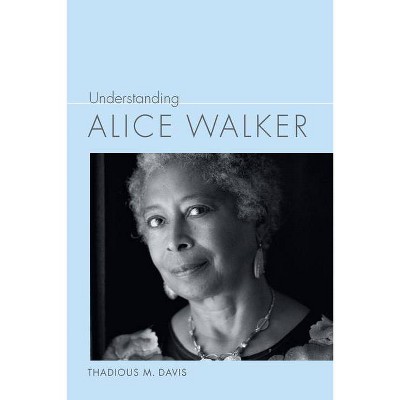 Understanding Alice Walker - (Understanding Contemporary American Literature) by  Thadious M Davis (Paperback)