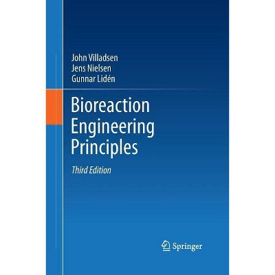 Bioreaction Engineering Principles - 3rd Edition by  John Villadsen & Jens Nielsen & Gunnar Lidén (Paperback)