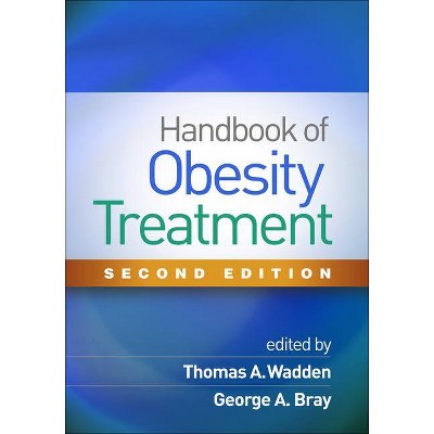 Handbook of Obesity Treatment, Second Edition - 2nd Edition by  Thomas A Wadden & George A Bray (Hardcover)