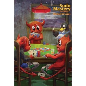 Sudo Mastery - (It Mastery) by  Michael W Lucas (Paperback) - 1 of 1