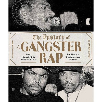 The History of Gangster Rap - by  Soren Baker (Paperback)