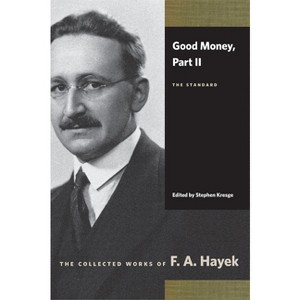Good Money, Part II - (Collected Works of F. A. Hayek) by  F A Hayek (Paperback) - 1 of 1