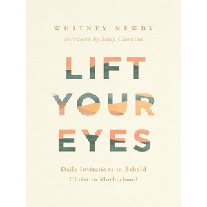 Lift Your Eyes - by  Whitney Newby (Hardcover) - 1 of 1