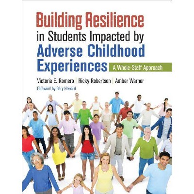 Building Resilience in Students Impacted by Adverse Childhood Experiences - by  Victoria E Romero & Ricky Robertson & Amber N Warner (Paperback)