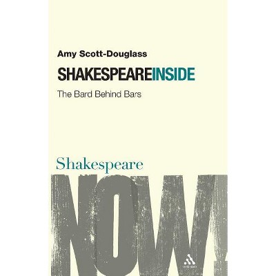 Shakespeare Inside - (Shakespeare Now!) by  Amy Scott-Douglass (Paperback)
