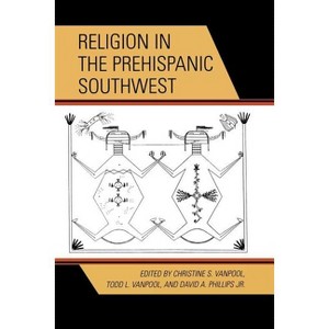 Religion in the Prehispanic Southwest - (Archaeology of Religion) by  Christine S Vanpool & Todd L Vanpool & David A Phillips (Paperback) - 1 of 1