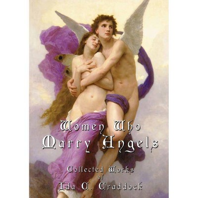 Women Who Marry Angels - by  Ida C Craddock (Paperback)