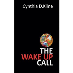The Wake Up Call - by  Cynthia D Kline (Paperback) - 1 of 1