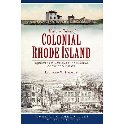 Historic Tales of Colonial Rhode Island - (American Chronicles) by  Richard V Simpson (Paperback)