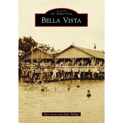 Bella Vista - (Images of America) by  Xyta Lucas & Dale Phillips (Paperback)