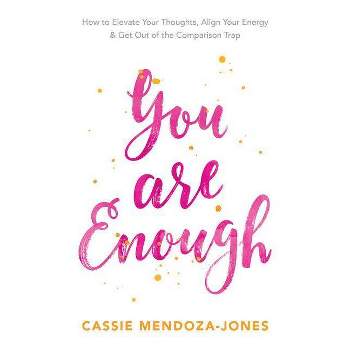 You Are Enough - by  Cassie Mendoza-Jones (Paperback)