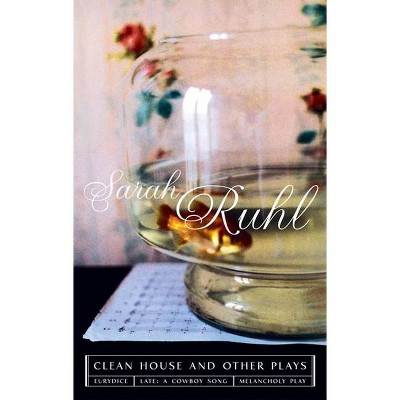 The Clean House and Other Plays - by  Sarah Ruhl (Paperback)