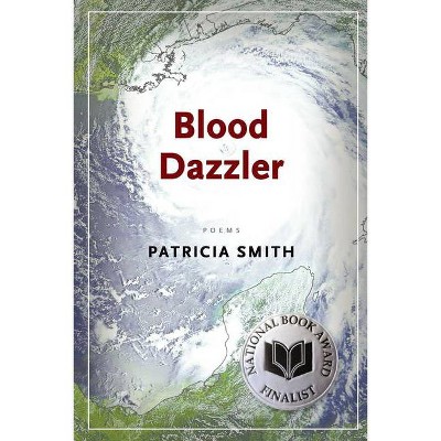 Blood Dazzler - by  Patricia Smith (Paperback)