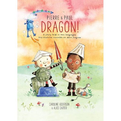 Pierre & Paul: Dragon! - by  Caroline Adderson (Hardcover)