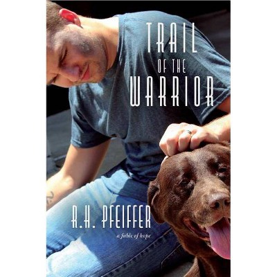 Trail of the Warrior - by  R H Pfeiffer (Paperback)