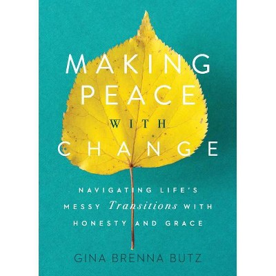 Making Peace with Change - by  Gina Brenna Butz (Paperback)