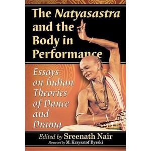 The Natyasastra and the Body in Performance - by  Sreenath Nair (Paperback) - 1 of 1
