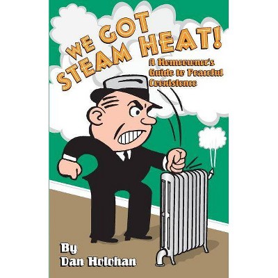 We Got Steam Heat! - by  Dan Holohan (Paperback)