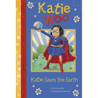 Katie Saves the Earth - (Katie Woo) by  Fran Manushkin (Paperback)