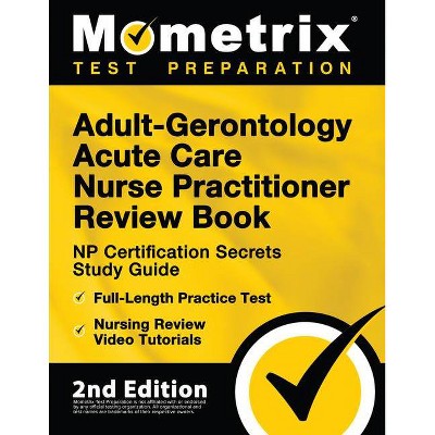 Adult-Gerontology Acute Care Nurse Practitioner Review Book - NP Certification Secrets Study Guide, Full-Length Practice Test, Nursing Review Video