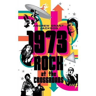 1973: Rock at the Crossroads - by  Andrew Grant Jackson (Paperback)