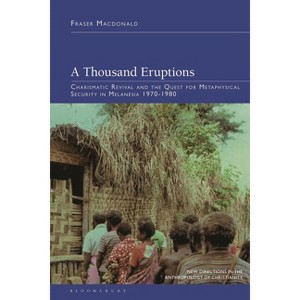 A Thousand Eruptions - (New Directions in the Anthropology of Christianity) by  Fraser MacDonald (Hardcover) - 1 of 1