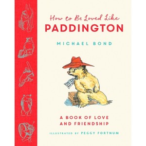 How to Be Loved Like Paddington - by  Michael Bond (Hardcover) - 1 of 1