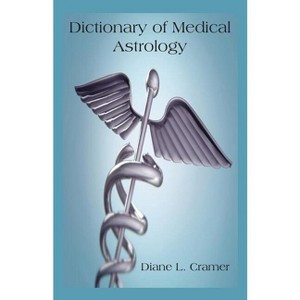 Dictionary of Medical Astrology - by  Diane L Cramer (Paperback) - 1 of 1