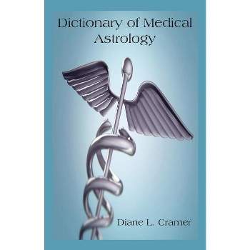 Dictionary of Medical Astrology - by  Diane L Cramer (Paperback)