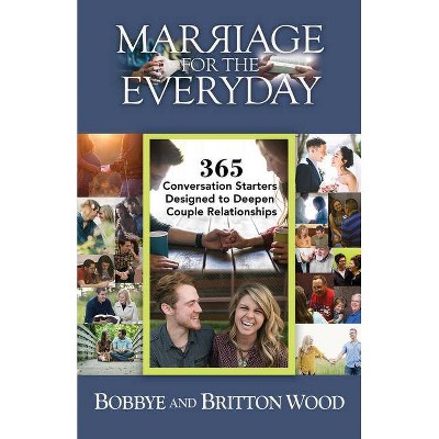 Marriage for the Everyday - by  Britton Wood & Bobbye Wood (Paperback)