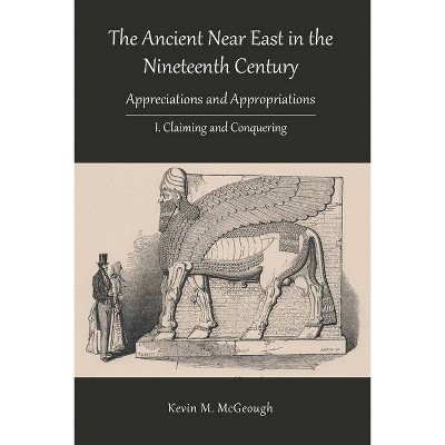 The Ancient Near East in the Nineteenth Century - (Hewbrew Bible Monographs) by  Kevin M McGeough (Paperback)