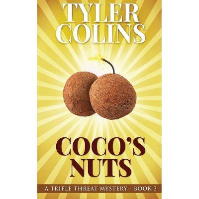 Coco's Nuts - (Triple Threat Mysteries) by  Tyler Colins (Paperback)