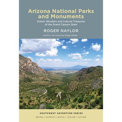 Arizona National Parks and Monuments - (Southwest Adventure) by  Roger Naylor (Paperback)