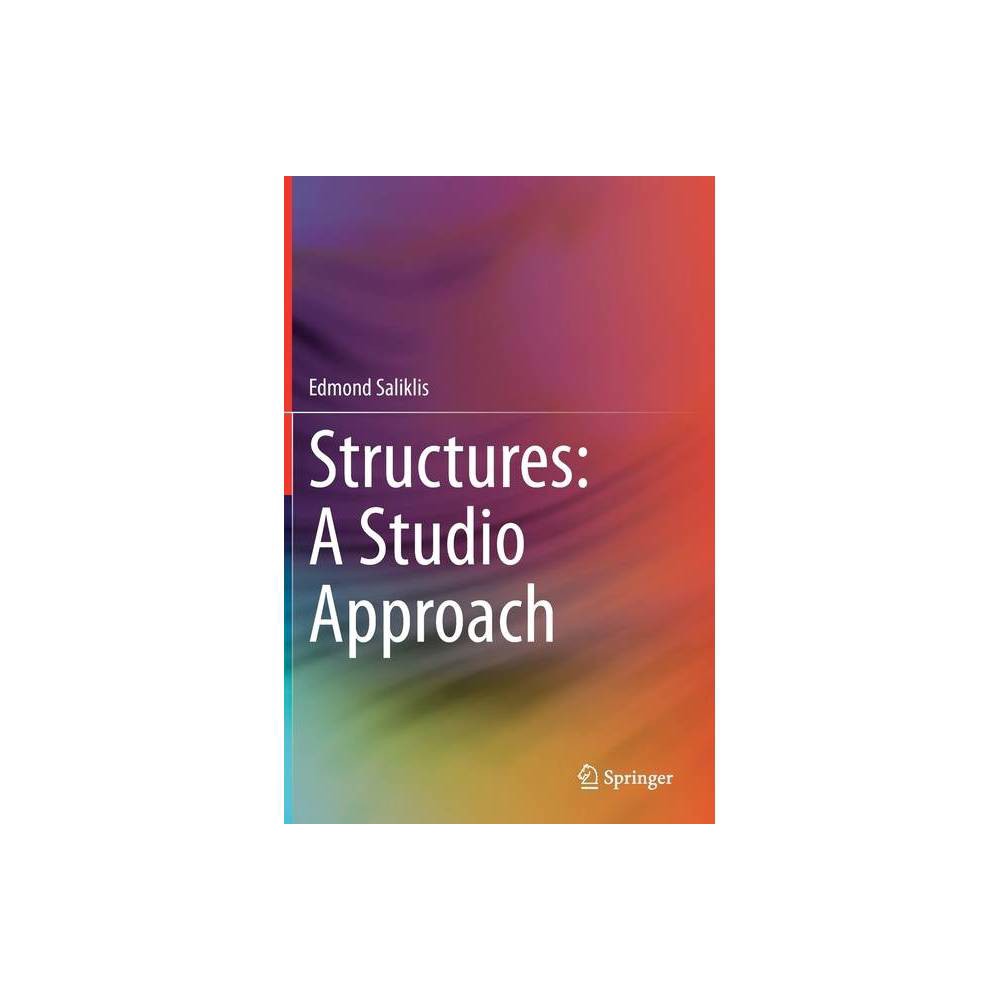 ISBN 9783030331528 product image for Structures: A Studio Approach - by Edmond Saliklis (Hardcover) | upcitemdb.com