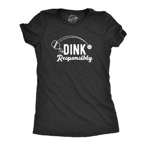 Womens Dink Responsibly T Shirt Funny Pickleball Paddle Joke Tee For Ladies - Crazy Dog Women's T Shirt - 1 of 4