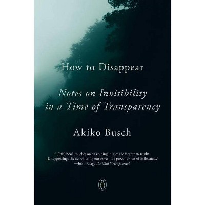 How to Disappear - by  Akiko Busch (Paperback)