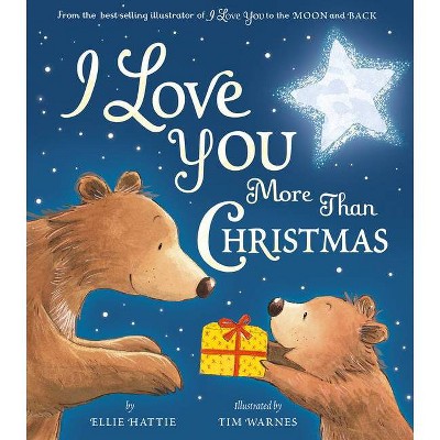 I Love You More Than Christmas - by Ellie Hattie (Hardcover)