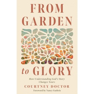 From Garden to Glory - by  Courtney Doctor (Paperback) - 1 of 1